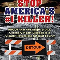 [READ] EPUB 💑 Stop America's #1 Killer!: Proof that the origin of all coronary heart