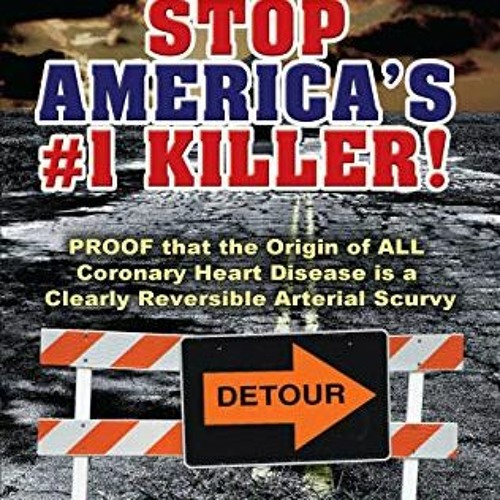 [DOWNLOAD] KINDLE 💔 Stop America's #1 Killer!: Proof that the origin of all coronary