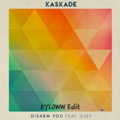 Kaskade ft. Ilsey - Disarm You (KYLOWW Edit)