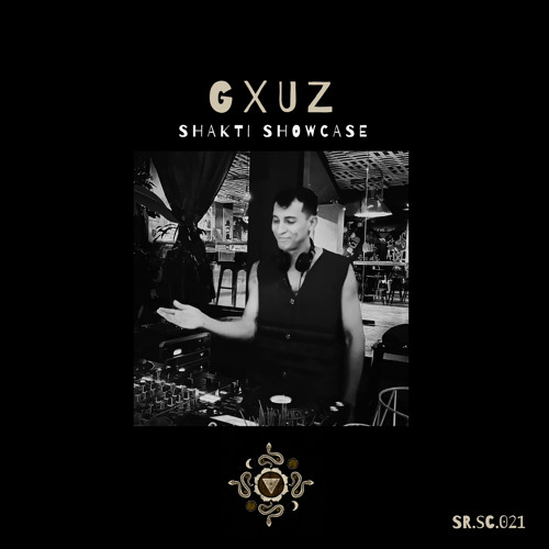 Shakticast / 021 - Gxuz (Recorded Live @ Showcase)