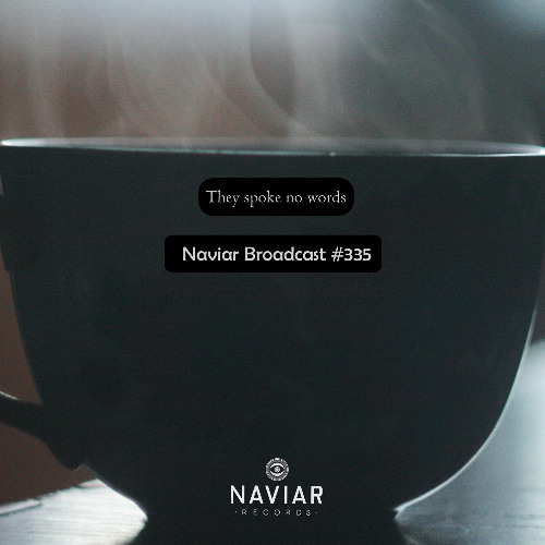 Naviar Broadcast #335 – They spoke no words