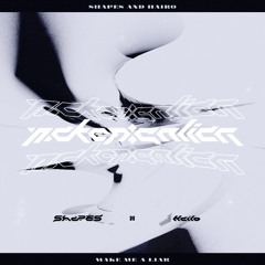 shapes & Hairo - Make Me A Liar