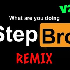 WHAT ARE YOU DOING STEP BRO REMIX v2