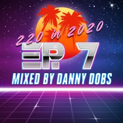 220 In 2020 - Ep 7 (Slow Jams) - Mixed By Danny Dobs