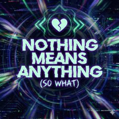 Nothing Means Anything (So What?) - NEANDRØNE