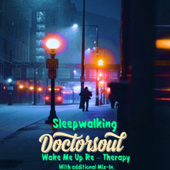 Sleepwalkin (DoctorSoul Wake Me Up Re - Therapy) SNIPPET
