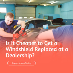Is It Cheaper to Get a Windshield Replaced at a Dealership?