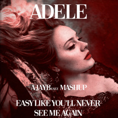 Adele - Easy Like You'll Never See Me Again (A JAYBeatz Mashup) #HVLM