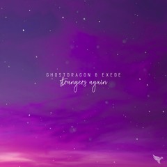 GhostDragon & Exede - Strangers Again