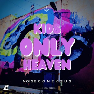 Kids Only Heaven [OUT NOW] by Noise C o n e k t u s