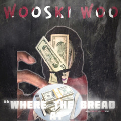 Wooski Woo - Where The Bread At