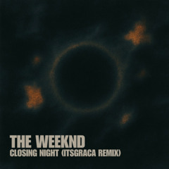 The Weeknd - Closing Night (Itsgraca Remix)