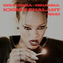DISTURBIA - RIHANNA (K3ONI & CHALANT REMIX)