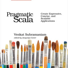 [Free] EBOOK 🖊️ Pragmatic Scala: Create Expressive, Concise, and Scalable Applicatio