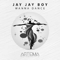 Jay Jay Boy - Wanna Dance (Artema Recordings)