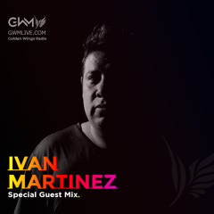 Ivan Martinez - Special Guest Mix - GWM Radio