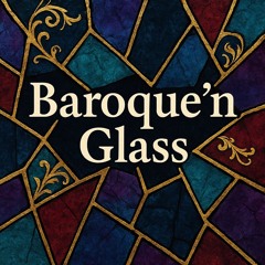 Baroque'n Glass