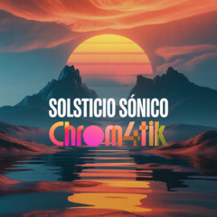 Solsticio Sónico - Chrom4tik (DJ Set)
