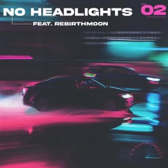NO HEADLIGHTS Feat. Rebirthmoon (PROD. OTDBEATZ)