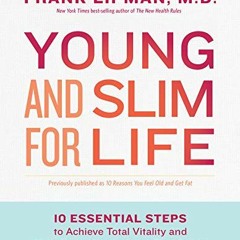 [PDF] ❤️ Read Young and Slim for Life: 10 Essential Steps to Achieve Total Vitality and Kick-Sta