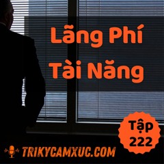 Tập 222: Lãng Phí Tài Năng Sinh Ra Thất Bại