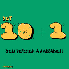 YURE IDD - 10 + 1 SEM PERDER A AMIZADE!!!!!
