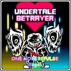 UNDERTALE: BETRAYER | One More Repulse - Illegal Take