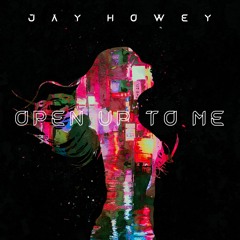 Jay Howey - Open Up To Me