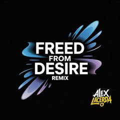 Freed From Desire (Remix Alex Lacerda)