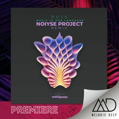 PREMIERE: Ruls - Music Is Our Language (Noiyse Project Remix) [Undergroove Music]