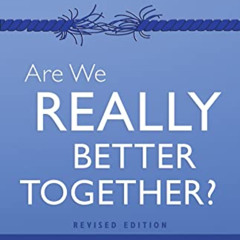 [View] PDF 📖 Are We Really Better Together? Revised Edition: An Evangelical Perspect