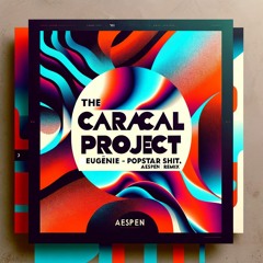 The Caracal Project - Popstar Shit. (w/ Eugénie) [AESPEN Remix]