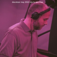 Discotizer May 2022 Mix by Javi Frias
