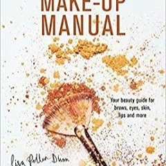[PDF][Download] The Make-up Manual: Your beauty guide for brows, eyes, skin, lips and more