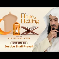Justice Shall Prevail - Ramadan 2021 Episode 2 - Verses of Hope and Healing - Mufti Menk