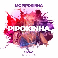 Mc Pipokinha - Pipokinha (SVAZ Remix)(Free Download)