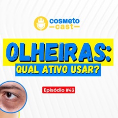 Ativos Para Olheiras Pigmentadas - CosmetoCast #43