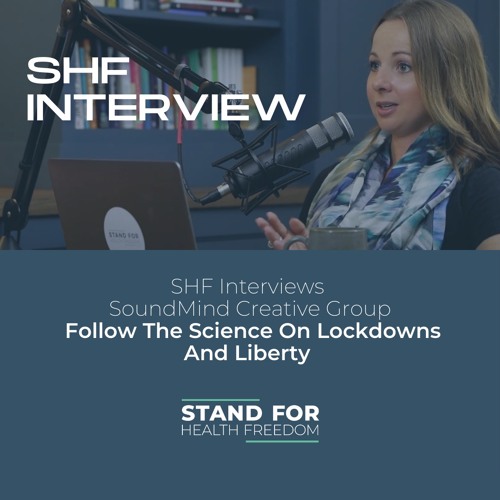 SHF Interviews SoundMind Creative Group On Follow The Science On Lockdowns And Liberty 8.10.21