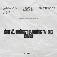 Tình Yêu Buông Tha Chúng Ta - BiBi Remix [ Free Download ]