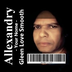 Gleen Love Smooth  [Gleen remix] - Allexandry – Your Nome [2022EP.515.07]
