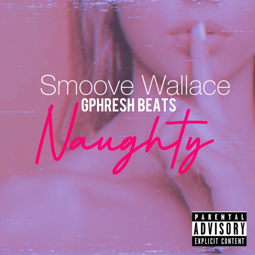 Smoove Wallace x GPhresh Beats - Naughty [Prod by @therealgphresh]