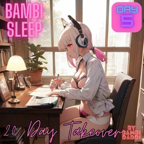 Bambi Sleep - 20 Day - Takeover Day 5