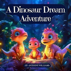 TÉLÉCHARGER A Dinosaur Dream Adventure: Travel Back in Time with an Amazing Dinosaur Book for Kids