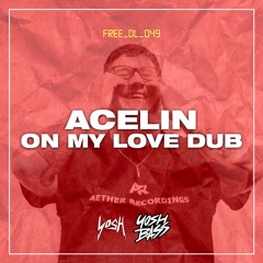 Acelin - On My Love Dub [FREE DOWNLOAD]