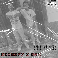 Kingzyy ft CAM - STILL INA FIELD