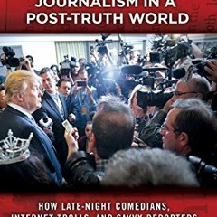 ✔️ Read Reimagining Journalism in a Post-Truth World: How Late-Night Comedians, Internet Trolls,