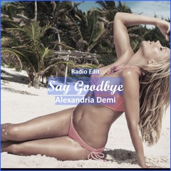 Alexandria Demi - Say Goodbye [ Electro House Music]
