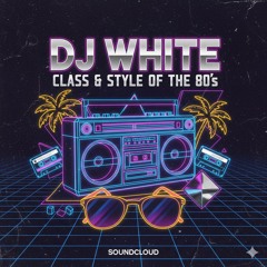 Class & Style of The 80s