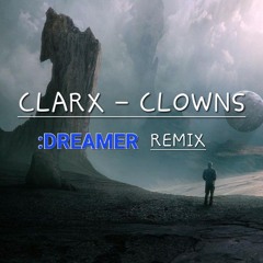 Clarx - Clowns - Dreamer Remix