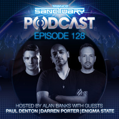 Trance Sanctuary Podcast 128 with Paul Denton, Darren Porter and Enigma State